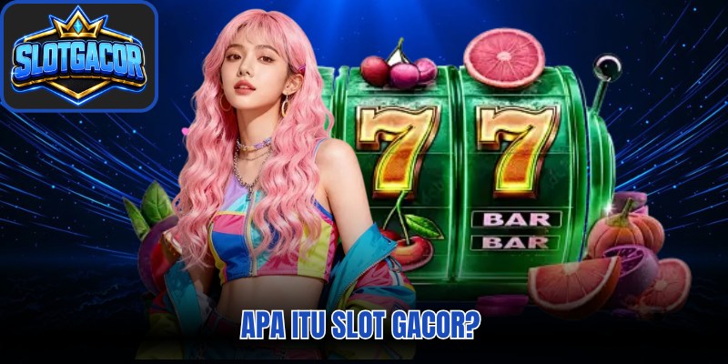 Apa Itu Slot Gacor? 