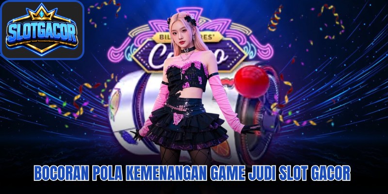 Bocoran pola kemenangan game judi slot gacor 