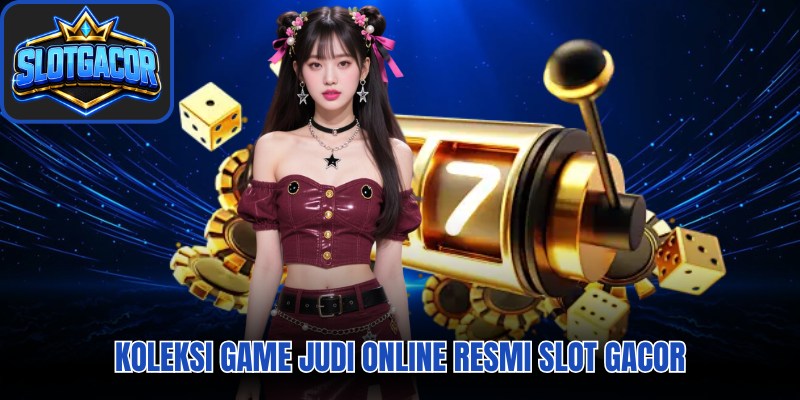 Koleksi game judi online resmi slot gacor 
