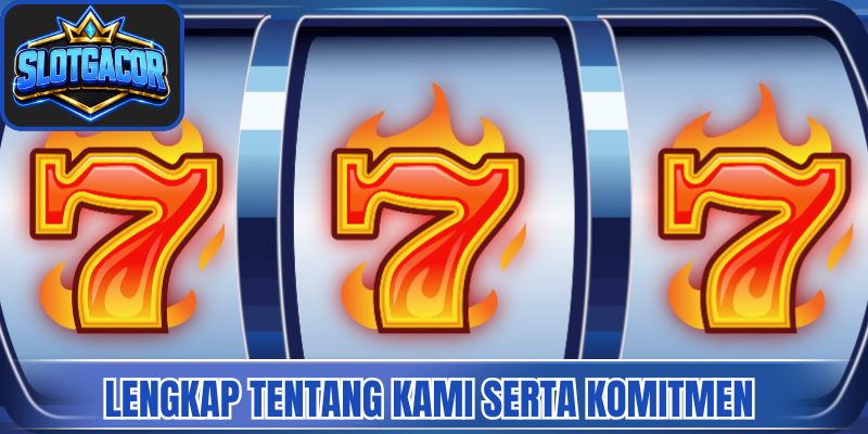 Informasi lengkap tentang kami serta komitmen pelayanan