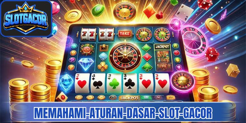 Memahami aturan dasar melalui panduan slot gacor 