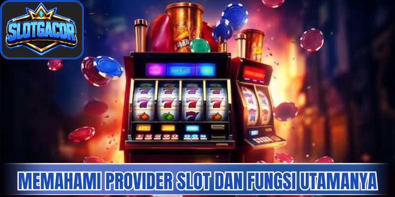 Memahami Provider Slot dan Fungsi Utamanya 