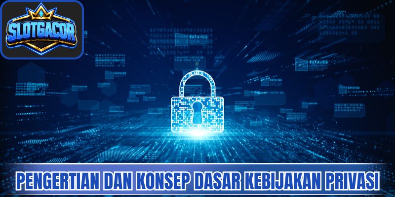 Pengertian dan konsep dasar kebijakan privasi