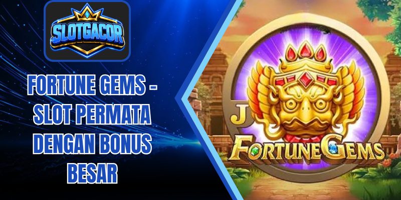 Fortune Gems – Slot Permata dengan Bonus Besar