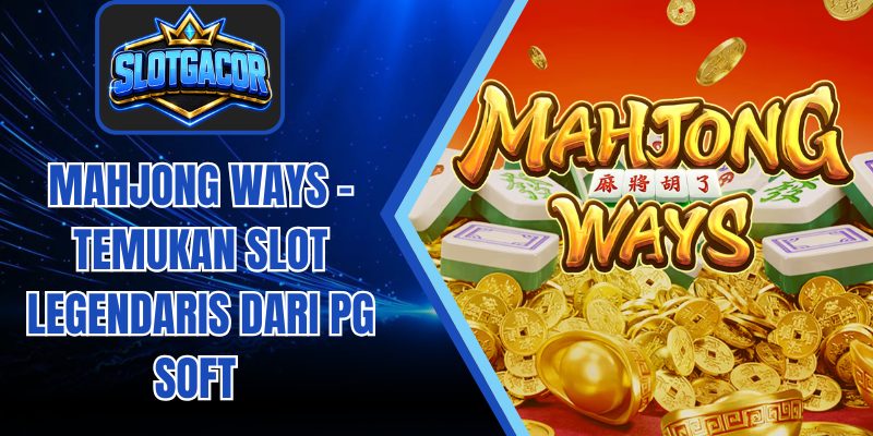 Mahjong Ways – Temukan Slot Legendaris Dari PG Soft