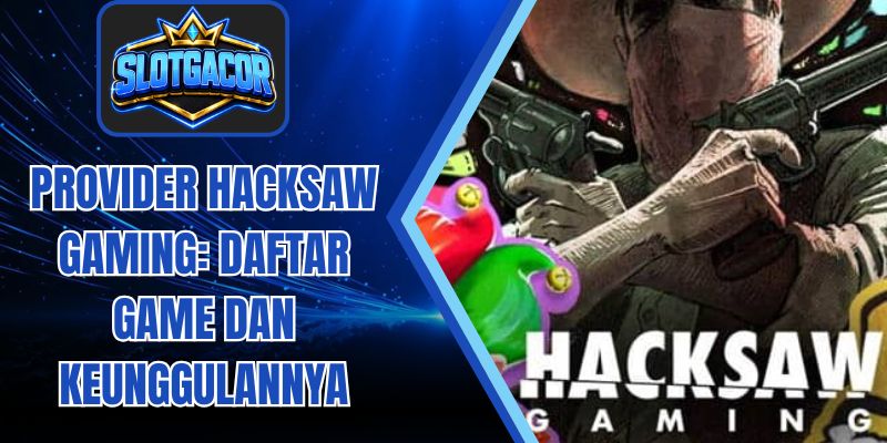 Provider Hacksaw Gaming: Daftar Game dan Keunggulannya