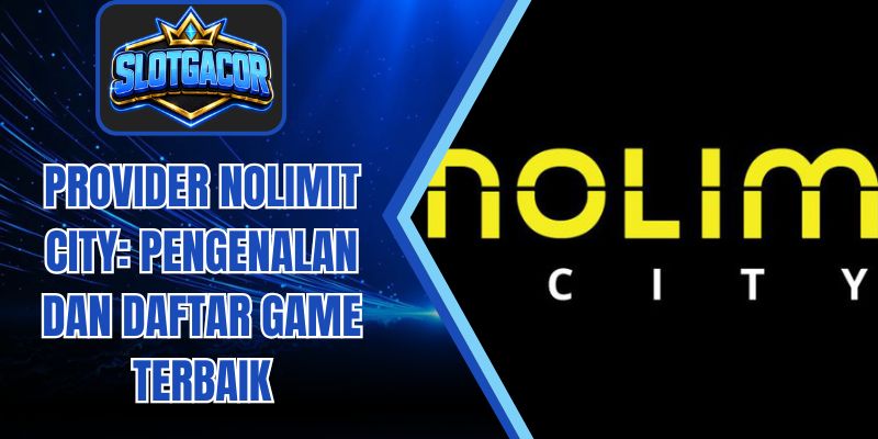 Provider Nolimit City: Pengenalan dan Daftar Game Terbaik
