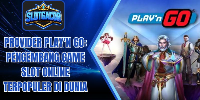 Provider Play'n GO: Pengembang Game Slot Online Terpopuler di Dunia