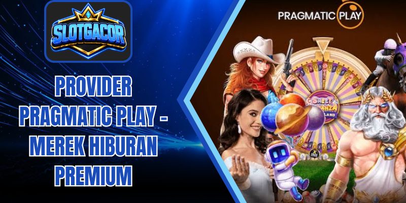 Provider Pragmatic Play – Merek Hiburan Premium