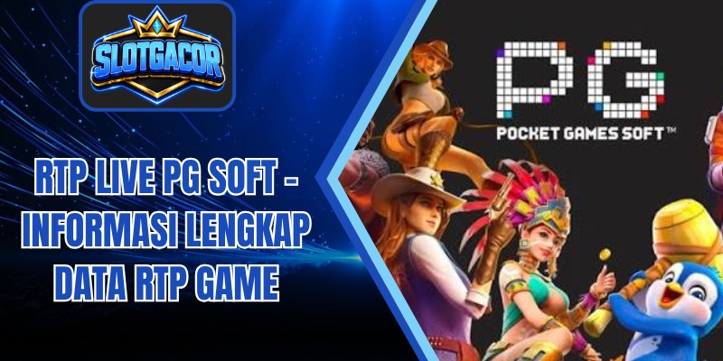 RTP Live Pg Soft - Informasi Lengkap Data Rtp Game