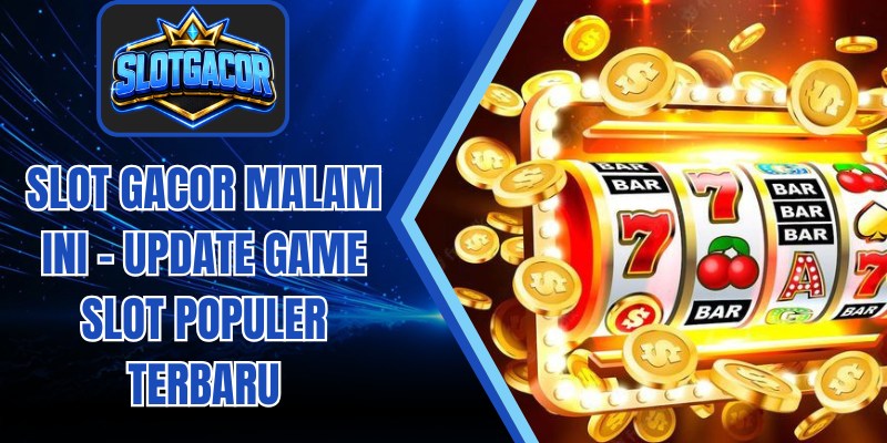Slot Gacor Malam Ini - Update Game Slot Populer Terbaru