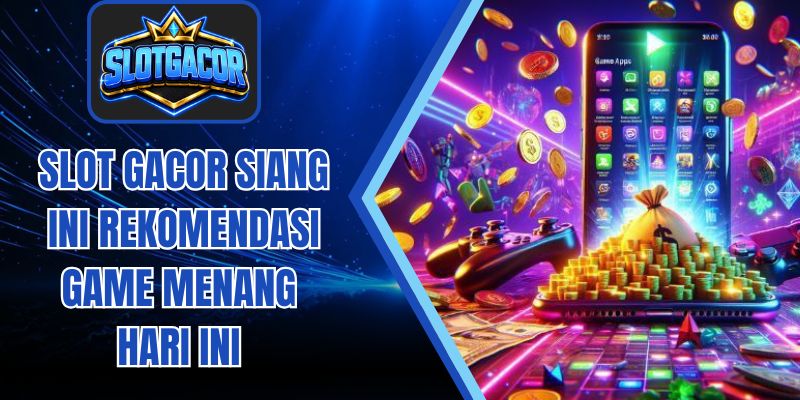 Slot gacor siang ini Rekomendasi Game Menang Hari Ini